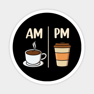 AM Coffee PM Coffee funny Coffee Lover Magnet